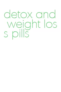 detox and weight loss pills