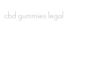 cbd gummies legal