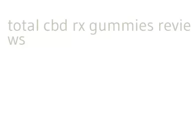 total cbd rx gummies reviews