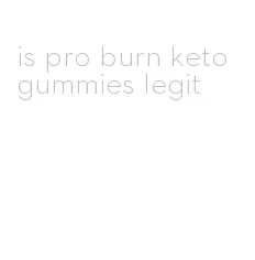 is pro burn keto gummies legit