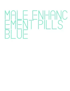 male enhancement pills blue