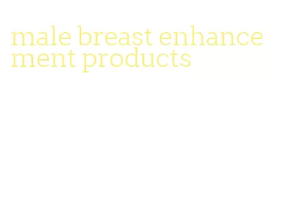 male breast enhancement products