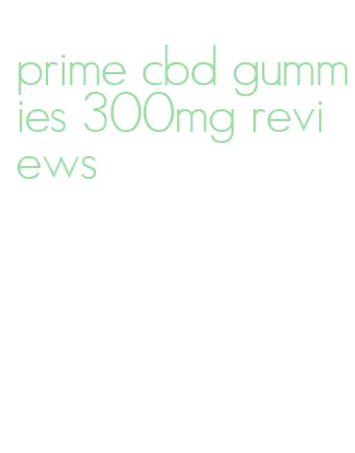 prime cbd gummies 300mg reviews