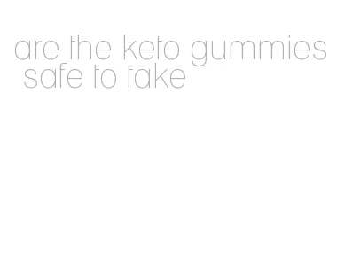 are the keto gummies safe to take