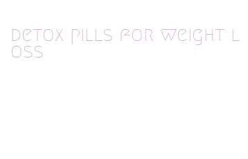 detox pills for weight loss