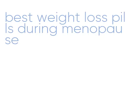 best weight loss pills during menopause