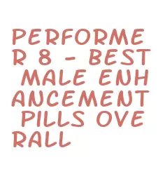 performer 8- best male enhancement pills overall