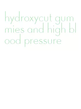 hydroxycut gummies and high blood pressure