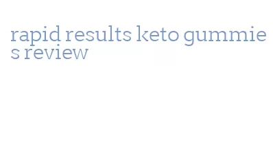 rapid results keto gummies review