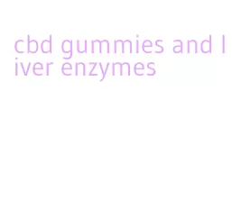 cbd gummies and liver enzymes