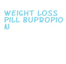 weight loss pill bupropion