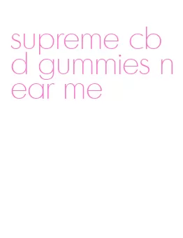 supreme cbd gummies near me