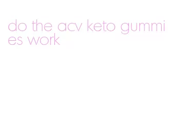 do the acv keto gummies work