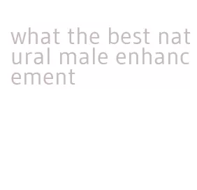 what the best natural male enhancement