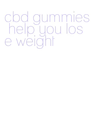 cbd gummies help you lose weight