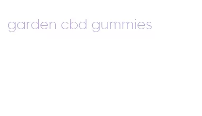 garden cbd gummies