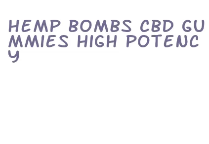 hemp bombs cbd gummies high potency