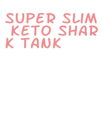 super slim keto shark tank