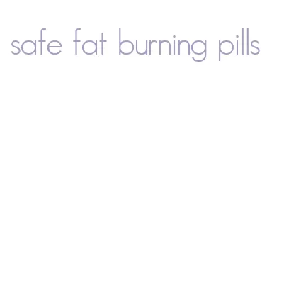 safe fat burning pills