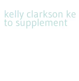 kelly clarkson keto supplement