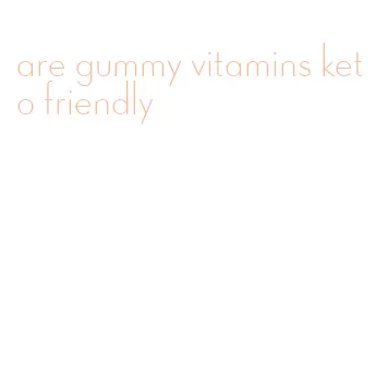 are gummy vitamins keto friendly