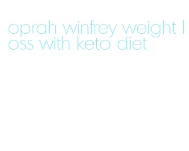 oprah winfrey weight loss with keto diet