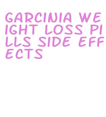 garcinia weight loss pills side effects