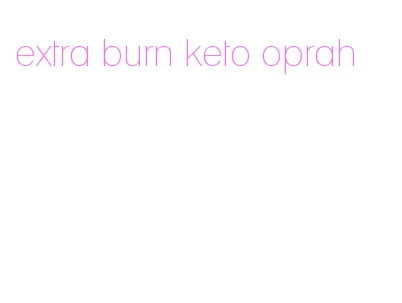 extra burn keto oprah