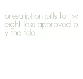 prescription pills for weight loss approved by the fda