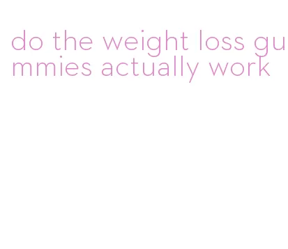 do the weight loss gummies actually work