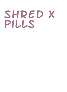 shred x pills