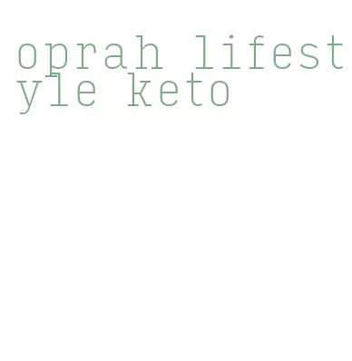 oprah lifestyle keto