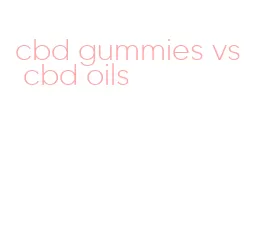 cbd gummies vs cbd oils