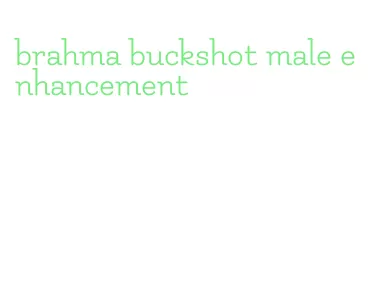 brahma buckshot male enhancement