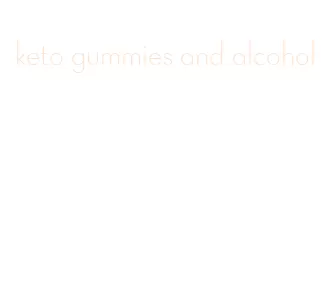 keto gummies and alcohol