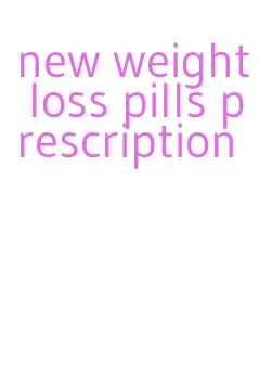 new weight loss pills prescription