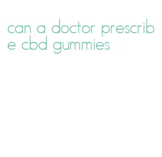 can a doctor prescribe cbd gummies