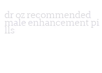 dr oz recommended male enhancement pills