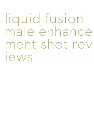 liquid fusion male enhancement shot reviews