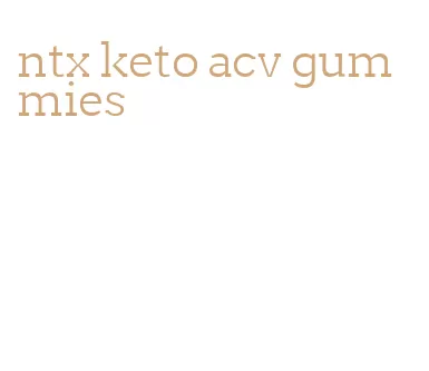 ntx keto acv gummies