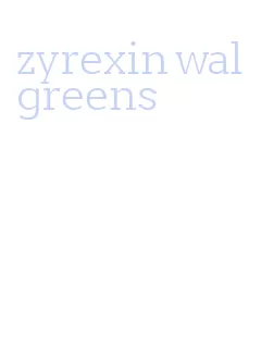 zyrexin walgreens