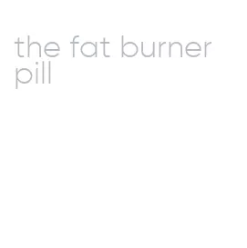 the fat burner pill