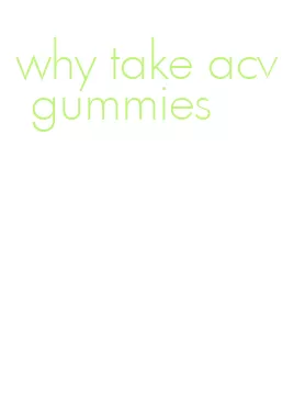 why take acv gummies