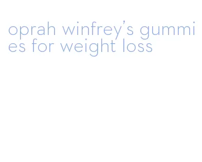 oprah winfrey's gummies for weight loss