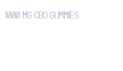 1000 mg cbd gummies