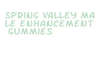 spring valley male enhancement gummies