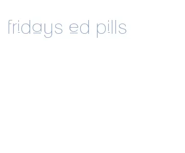 fridays ed pills