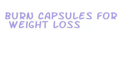 burn capsules for weight loss