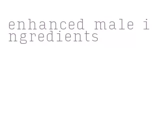 enhanced male ingredients