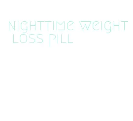 nighttime weight loss pill